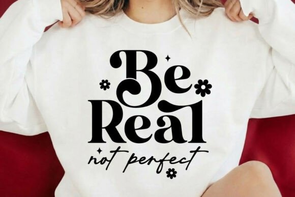 Be Real Not Perfect Svg Design
