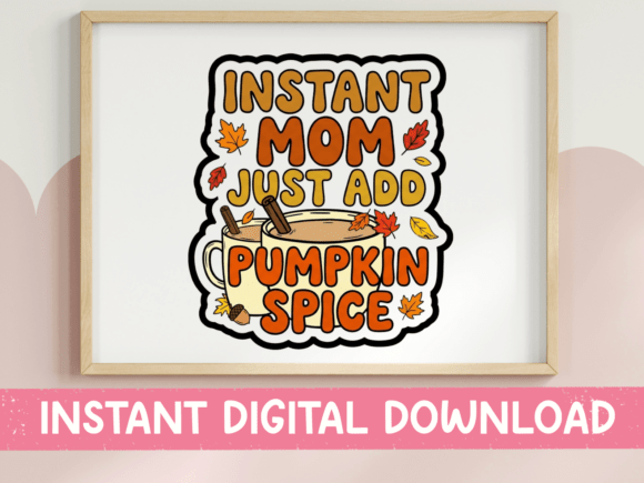 Instant Mom Add Pumpkin Spice SVG Graphics